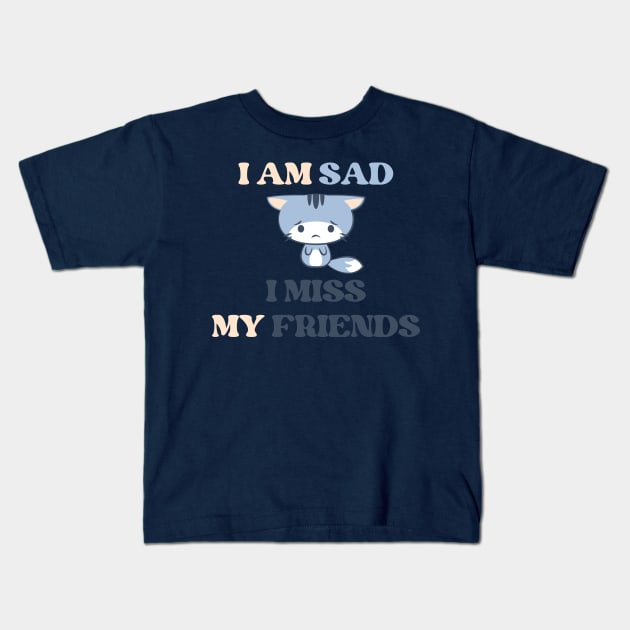 I am sad i miss my friends Kids T-Shirt by REAGGNER